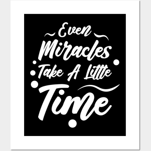 Even Miracles Take A Little Time | Quotes | White | Black Posters and Art